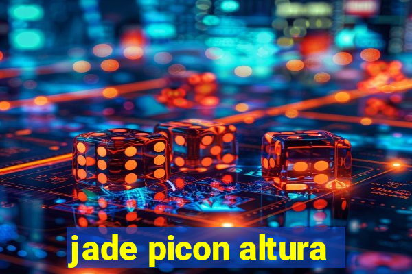 jade picon altura